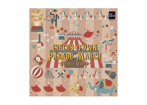 [CD] Circus Town Parade March Hiroki\'s World